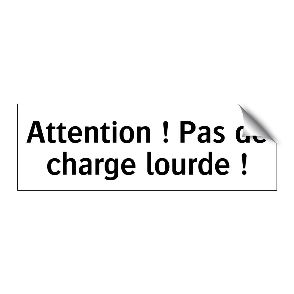 Attention ! Pas de charge lourde !