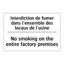 Interdiction de fumer dans l'ensemble  /.../ - No smoking on the entire factory  /.../