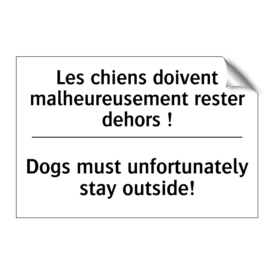 Les chiens doivent malheureusement  /.../ - Dogs must unfortunately stay outside! /.../