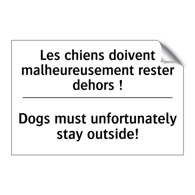 Les chiens doivent malheureusement  /.../ - Dogs must unfortunately stay outside! /.../