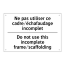 Ne pas utiliser ce cadre/échafaudage  /.../ - Do not use this incomplete frame/scaffolding /.../