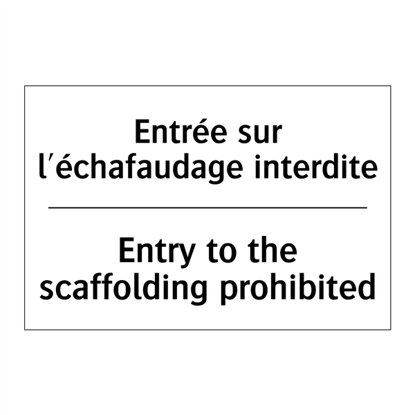 Entrée sur l'échafaudage interdite /.../ - Entry to the scaffolding prohibited /.../