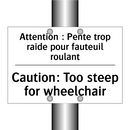 Attention : Pente trop raide pour  /.../ - Caution: Too steep for wheelchair /.../