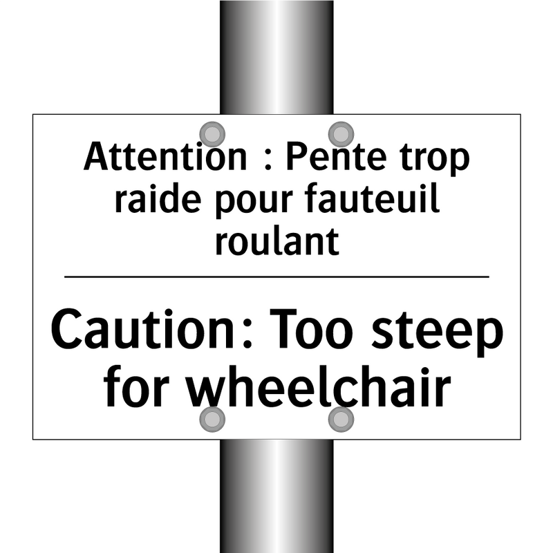 Attention : Pente trop raide pour  /.../ - Caution: Too steep for wheelchair /.../