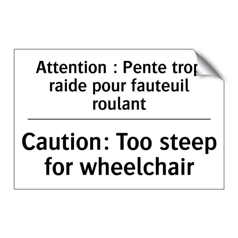 Attention : Pente trop raide pour  /.../ - Caution: Too steep for wheelchair /.../