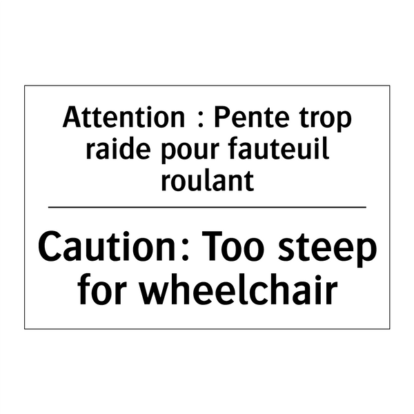 Attention : Pente trop raide pour  /.../ - Caution: Too steep for wheelchair /.../
