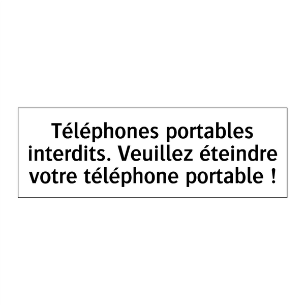 Téléphones portables interdits. Veuillez éteindre votre téléphone portable !
