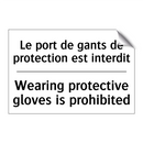 Le port de gants de protection  /.../ - Wearing protective gloves is prohibited /.../