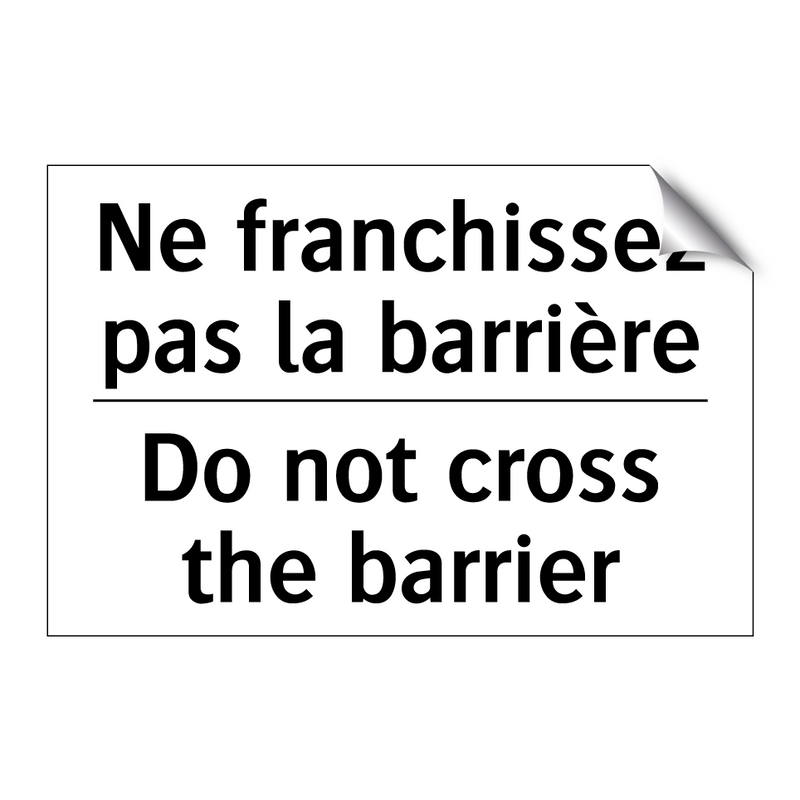 Ne franchissez pas la barrière - Do not cross the barrier