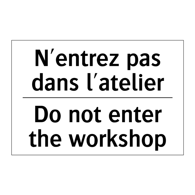 N'entrez pas dans l'atelier - Do not enter the workshop