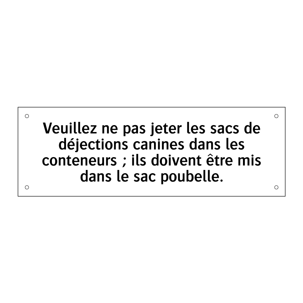 Veuillez ne pas jeter les sacs de déjections canines dans les conteneurs ; ils doivent être mis dans le sac poubelle.