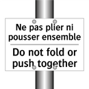 Ne pas plier ni pousser ensemble /.../ - Do not fold or push together