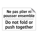 Ne pas plier ni pousser ensemble /.../ - Do not fold or push together