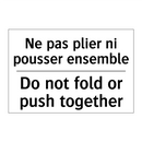 Ne pas plier ni pousser ensemble /.../ - Do not fold or push together