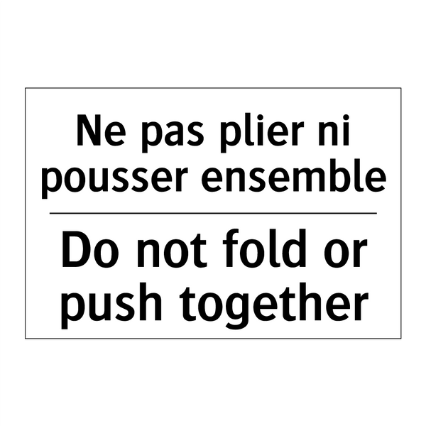 Ne pas plier ni pousser ensemble /.../ - Do not fold or push together