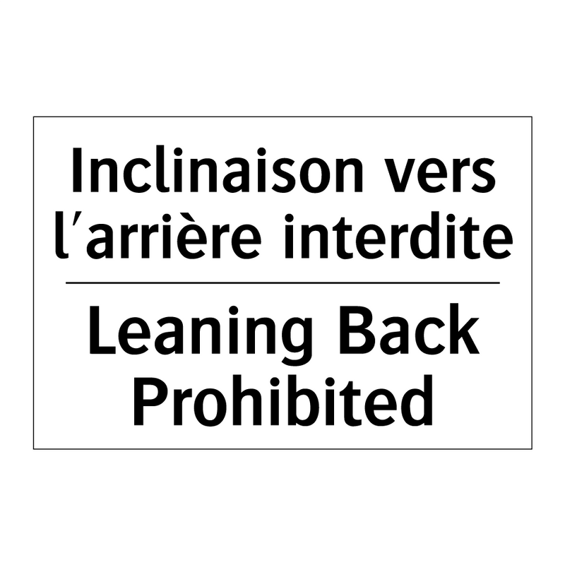 Inclinaison vers l'arrière interdite /.../ - Leaning Back Prohibited