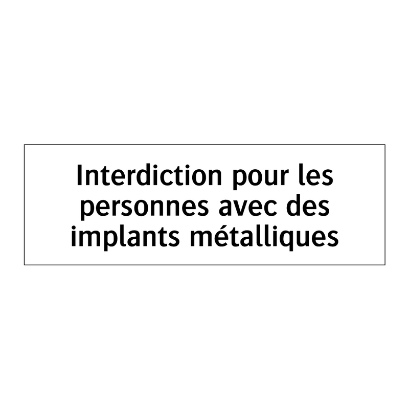 Interdiction pour les personnes avec des implants métalliques