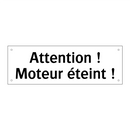 Attention ! Moteur éteint !