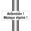 Attention ! Moteur éteint !