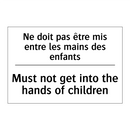 Ne doit pas être mis entre les  /.../ - Must not get into the hands of  /.../