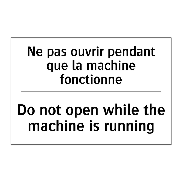 Ne pas ouvrir pendant que la machine  /.../ - Do not open while the machine  /.../
