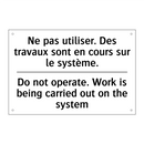 Ne pas utiliser. Des travaux sont  /.../ - Do not operate. Work is being  /.../