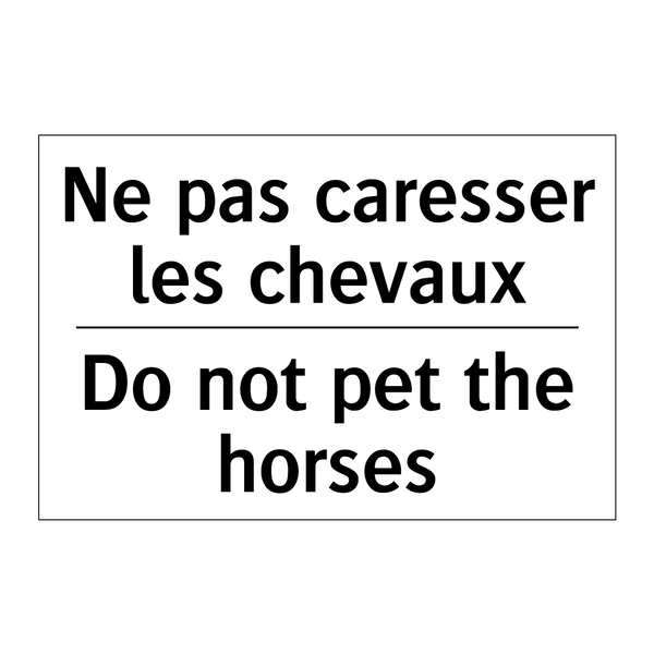 Ne pas caresser les chevaux - Do not pet the horses