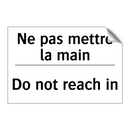 Ne pas mettre la main - Do not reach in