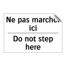 Ne pas marcher ici - Do not step here