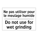Ne pas utiliser pour le meulage  /.../ - Do not use for wet grinding