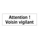 Attention ! Voisin vigilant