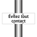 Évitez tout contact
