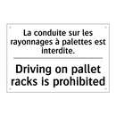 La conduite sur les rayonnages  /.../ - Driving on pallet racks is prohibited /.../