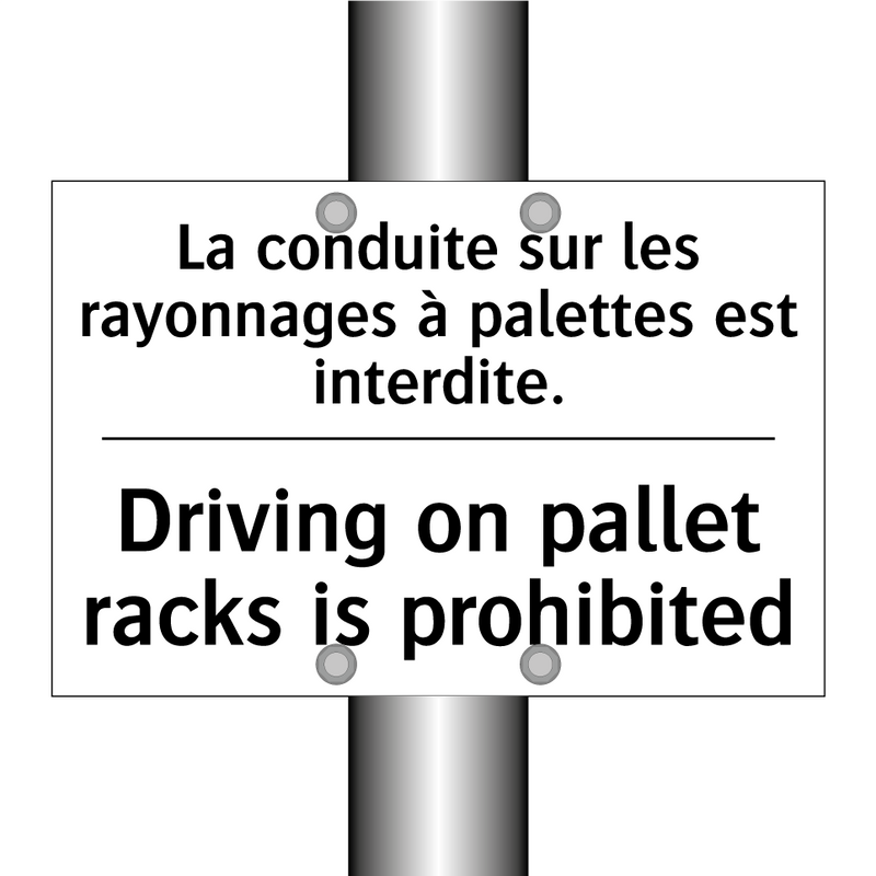 La conduite sur les rayonnages  /.../ - Driving on pallet racks is prohibited /.../