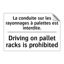 La conduite sur les rayonnages  /.../ - Driving on pallet racks is prohibited /.../