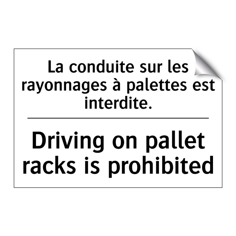 La conduite sur les rayonnages  /.../ - Driving on pallet racks is prohibited /.../