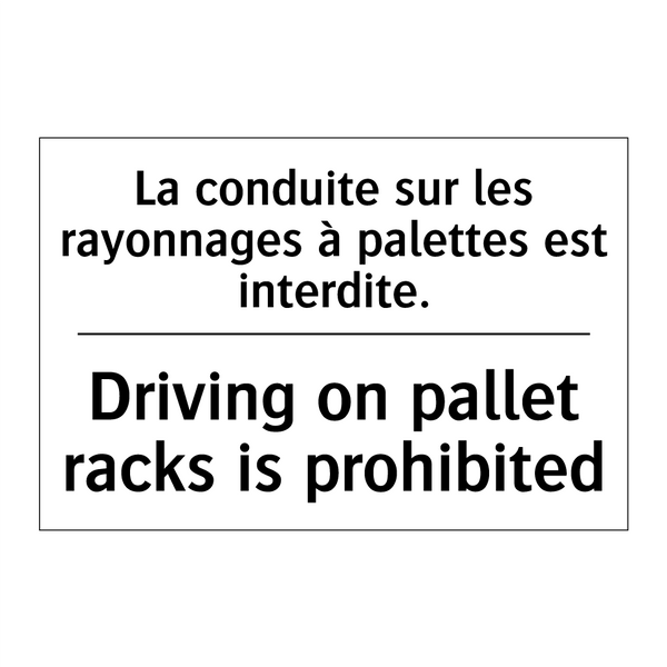 La conduite sur les rayonnages  /.../ - Driving on pallet racks is prohibited /.../