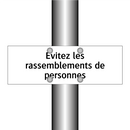 Évitez les rassemblements de personnes
