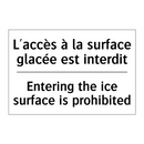 L'accès à la surface glacée est  /.../ - Entering the ice surface is prohibited /.../