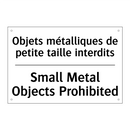 Objets métalliques de petite taille  /.../ - Small Metal Objects Prohibited