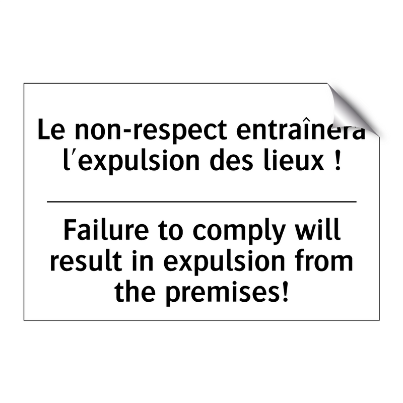 Le non-respect entraînera l'expulsion  /.../ - Failure to comply will result  /.../