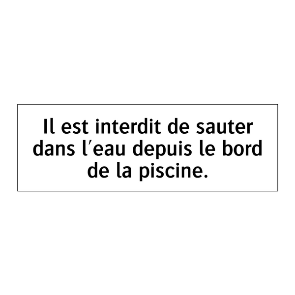 Il est interdit de sauter dans l'eau depuis le bord de la piscine.