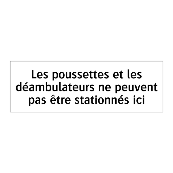 Les poussettes et les déambulateurs ne peuvent pas être stationnés ici