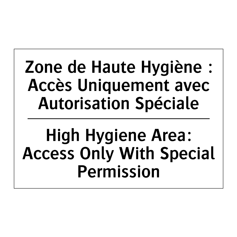 Zone de Haute Hygiène : Accès  /.../ - High Hygiene Area: Access Only  /.../