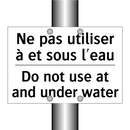 Ne pas utiliser à et sous l'eau /.../ - Do not use at and under water