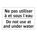 Ne pas utiliser à et sous l'eau /.../ - Do not use at and under water