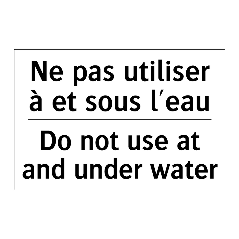 Ne pas utiliser à et sous l'eau /.../ - Do not use at and under water