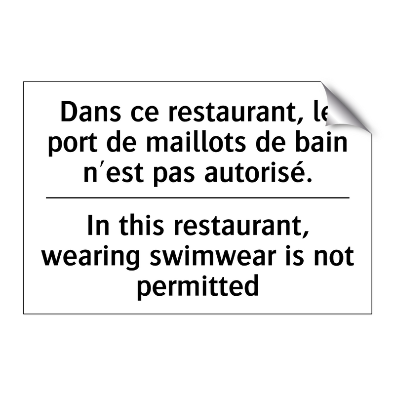 Dans ce restaurant, le port de  /.../ - In this restaurant, wearing swimwear  /.../