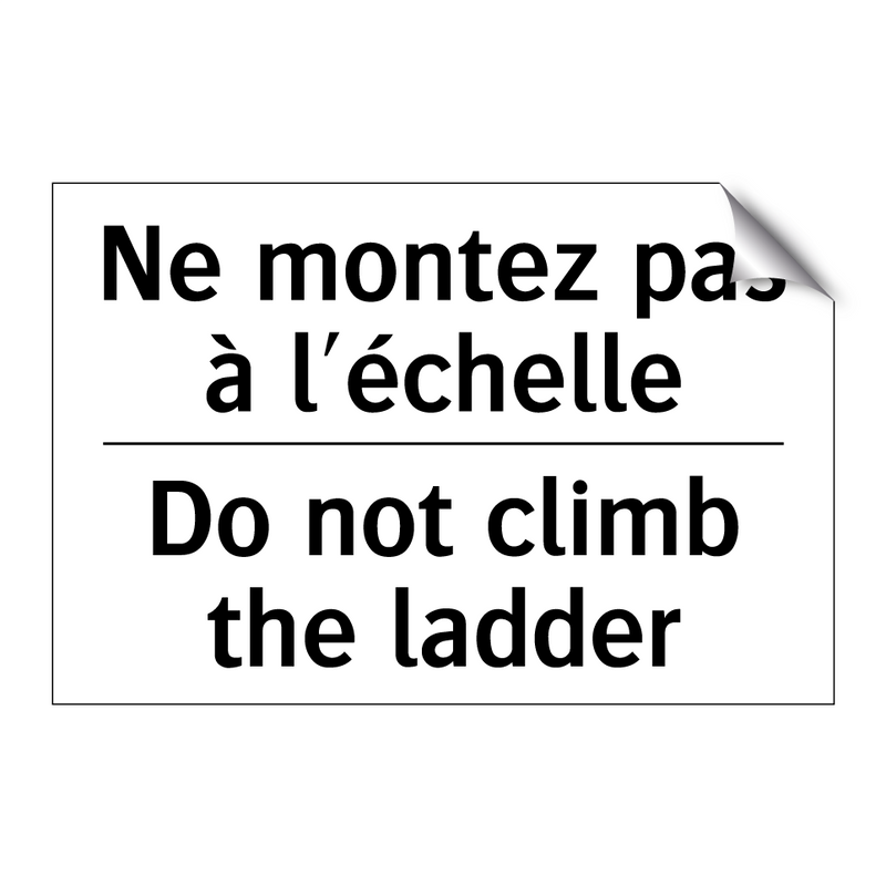 Ne montez pas à l'échelle - Do not climb the ladder