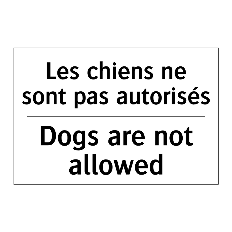 Les chiens ne sont pas autorisés /.../ - Dogs are not allowed